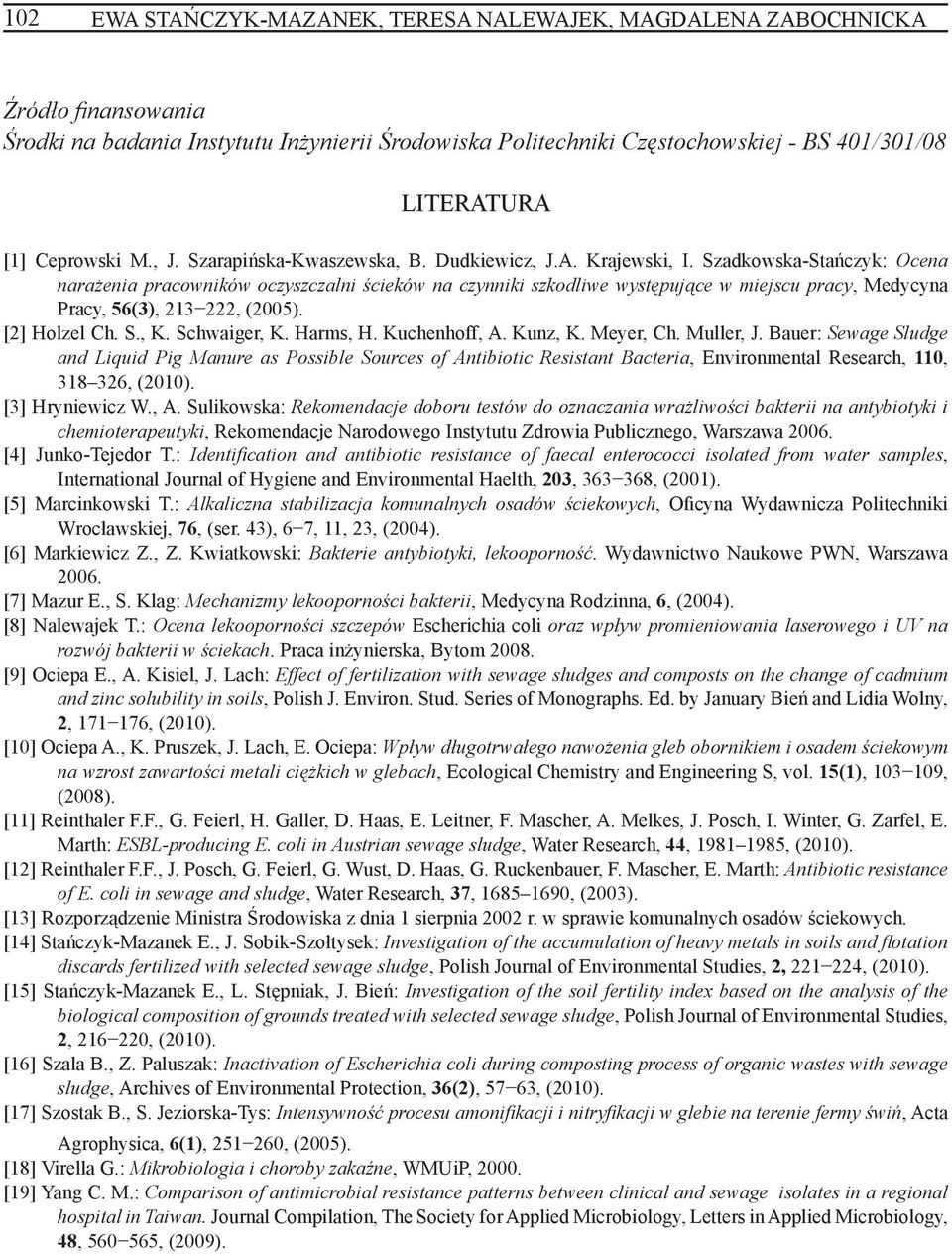 Szadkowska-Stańczyk: Ocena narażenia pracowników oczyszczalni ścieków na czynniki szkodliwe występujące w miejscu pracy, Medycyna Pracy, 56(3), 213 222, (2005). [2] Holzel Ch. S., K. Schwaiger, K.