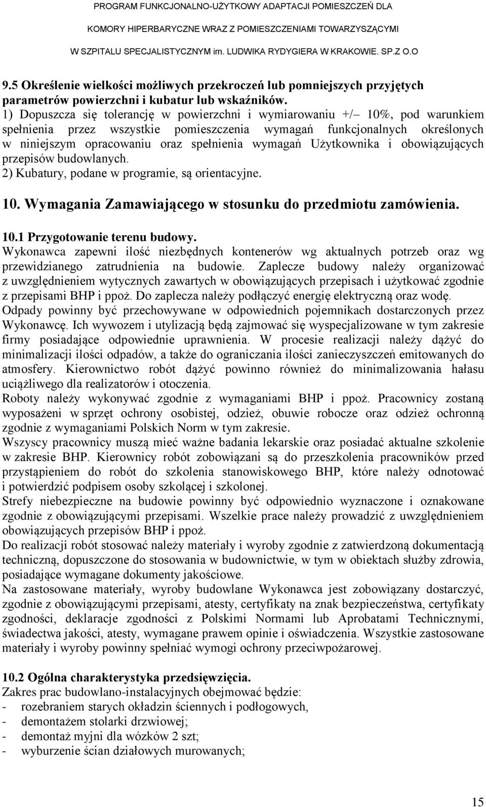 wymagań Użytkownika i obowiązujących przepisów budowlanych. 2) Kubatury, podane w programie, są orientacyjne. 10. Wymagania Zamawiającego w stosunku do przedmiotu zamówienia. 10.1 Przygotowanie terenu budowy.