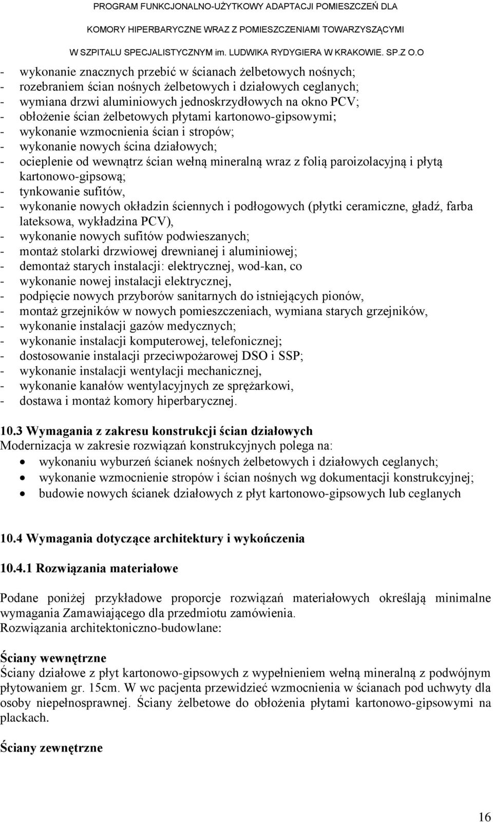 i płytą kartonowo-gipsową; - tynkowanie sufitów, - wykonanie nowych okładzin ściennych i podłogowych (płytki ceramiczne, gładź, farba lateksowa, wykładzina PCV), - wykonanie nowych sufitów