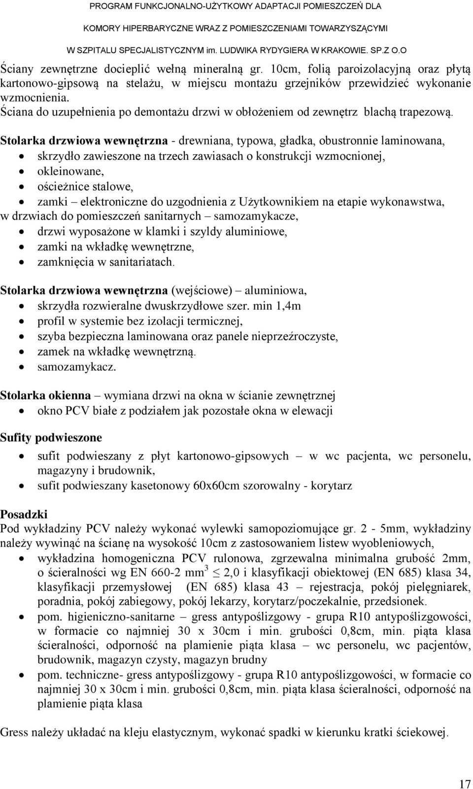 Stolarka drzwiowa wewnętrzna - drewniana, typowa, gładka, obustronnie laminowana, skrzydło zawieszone na trzech zawiasach o konstrukcji wzmocnionej, okleinowane, ościeżnice stalowe, zamki