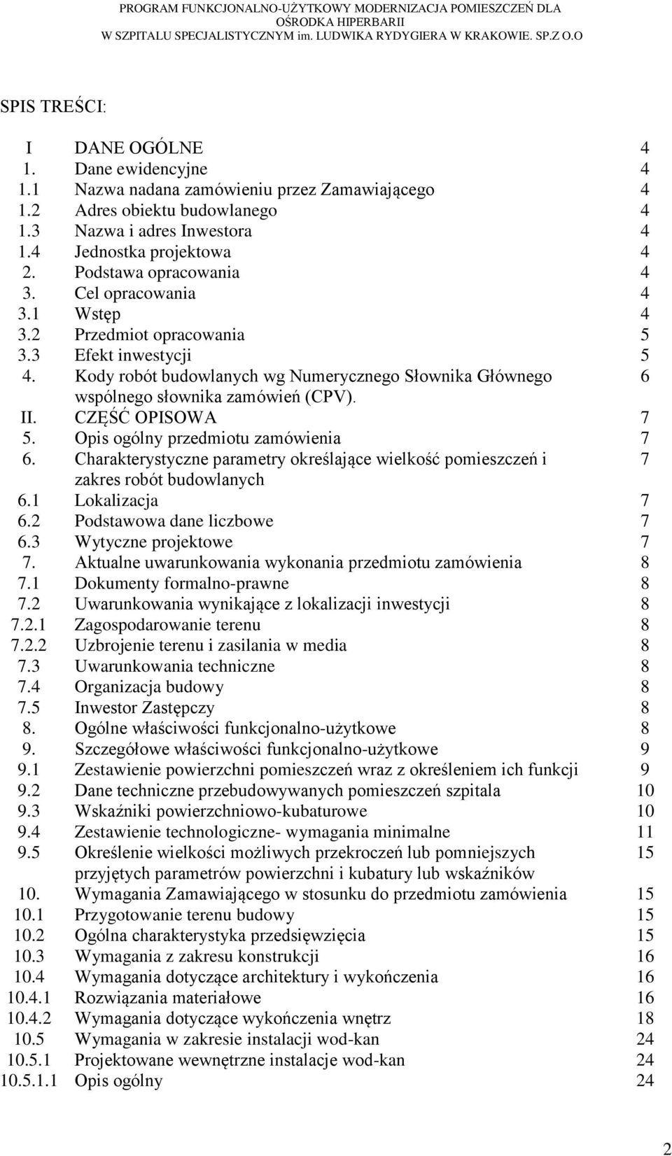 Kody robót budowlanych wg Numerycznego Słownika Głównego 6 wspólnego słownika zamówień (CPV). II. CZĘŚĆ OPISOWA 7 5. Opis ogólny przedmiotu zamówienia 7 6.