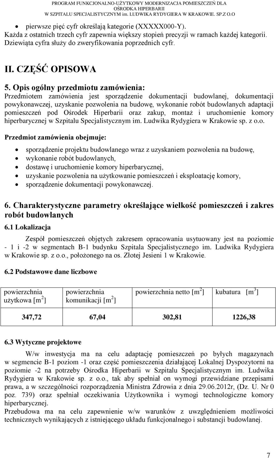 Opis ogólny przedmiotu zamówienia: Przedmiotem zamówienia jest sporządzenie dokumentacji budowlanej, dokumentacji powykonawczej, uzyskanie pozwolenia na budowę, wykonanie robót budowlanych adaptacji