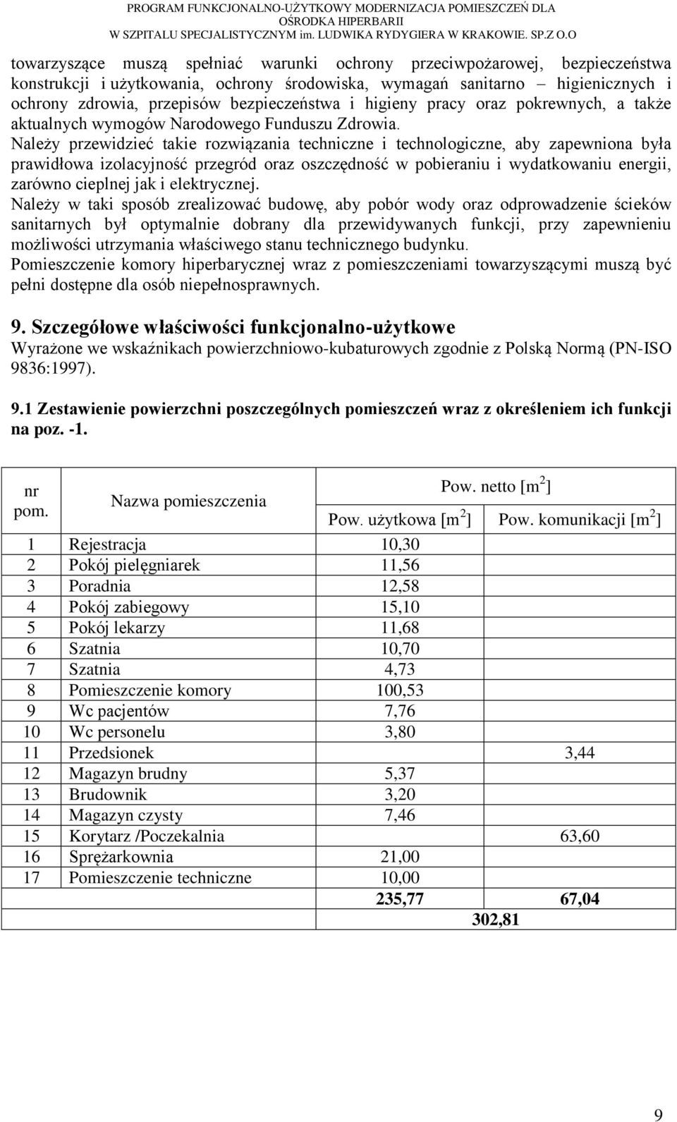 Należy przewidzieć takie rozwiązania techniczne i technologiczne, aby zapewniona była prawidłowa izolacyjność przegród oraz oszczędność w pobieraniu i wydatkowaniu energii, zarówno cieplnej jak i