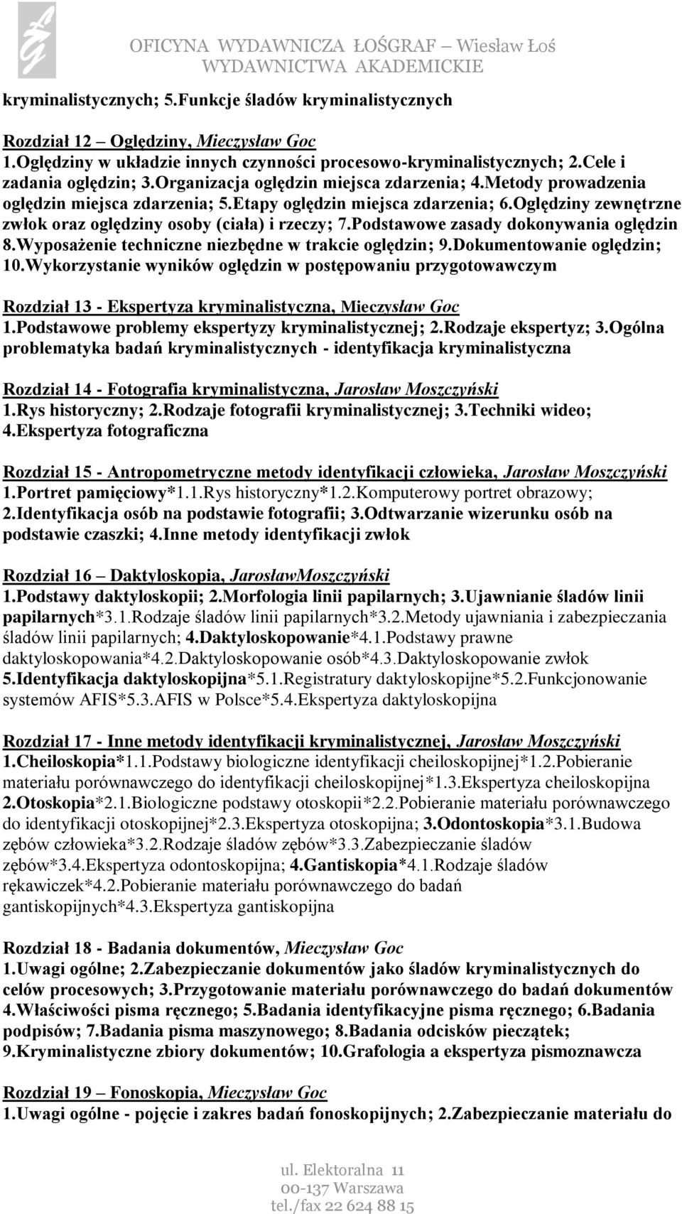 Podstawowe zasady dokonywania oględzin 8.Wyposażenie techniczne niezbędne w trakcie oględzin; 9.Dokumentowanie oględzin; 10.