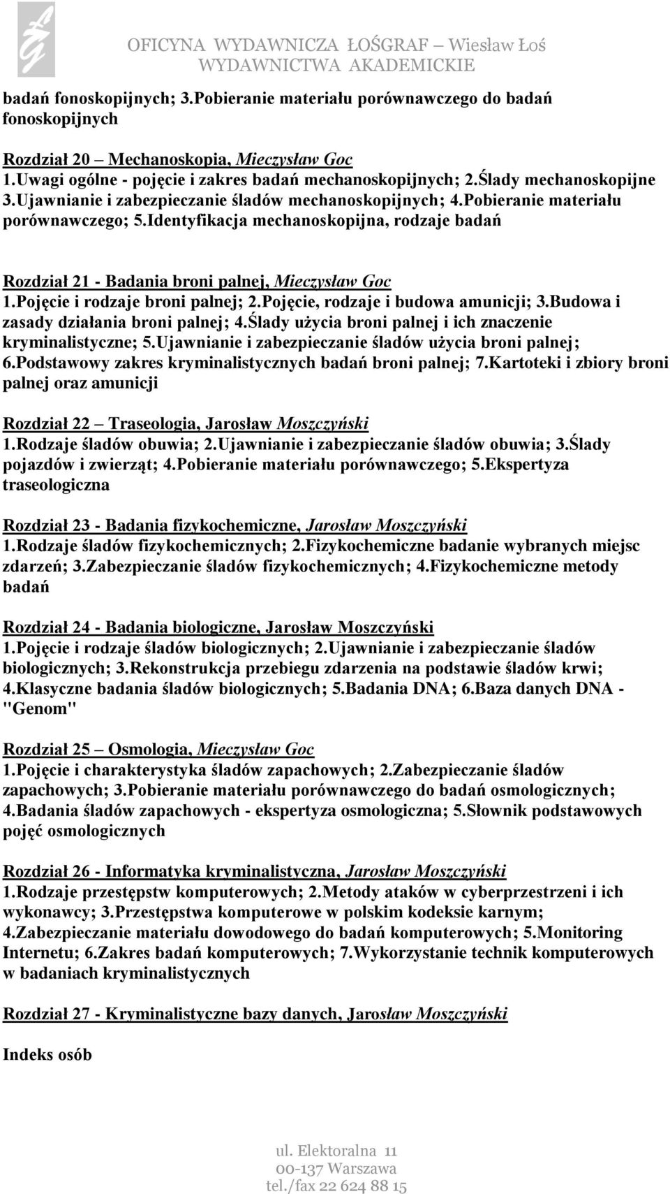 Identyfikacja mechanoskopijna, rodzaje badań Rozdział 21 - Badania broni palnej, Mieczysław Goc 1.Pojęcie i rodzaje broni palnej; 2.Pojęcie, rodzaje i budowa amunicji; 3.