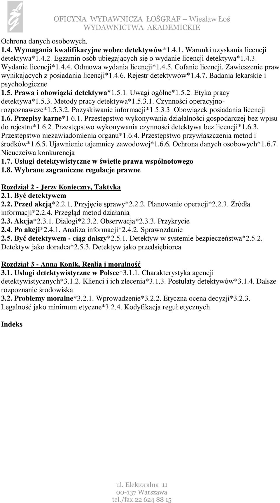 5.1. Uwagi ogólne*1.5.2. Etyka pracy detektywa*1.5.3. Metody pracy detektywa*1.5.3.1. Czynności operacyjnorozpoznawcze*1.5.3.2. Pozyskiwanie informacji*1.5.3.3. Obowiązek posiadania licencji 1.6.