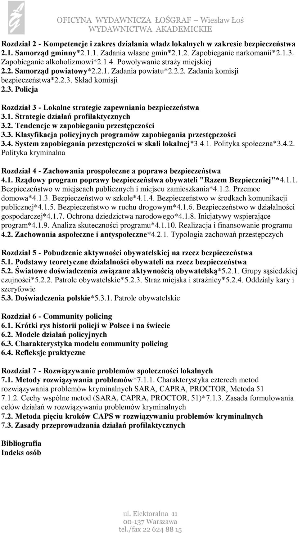 Skład komisji 2.3. Policja Rozdział 3 - Lokalne strategie zapewniania bezpieczeństwa 3.1. Strategie działań profilaktycznych 3.2. Tendencje w zapobieganiu przestępczości 3.3. Klasyfikacja policyjnych programów zapobiegania przestępczości 3.