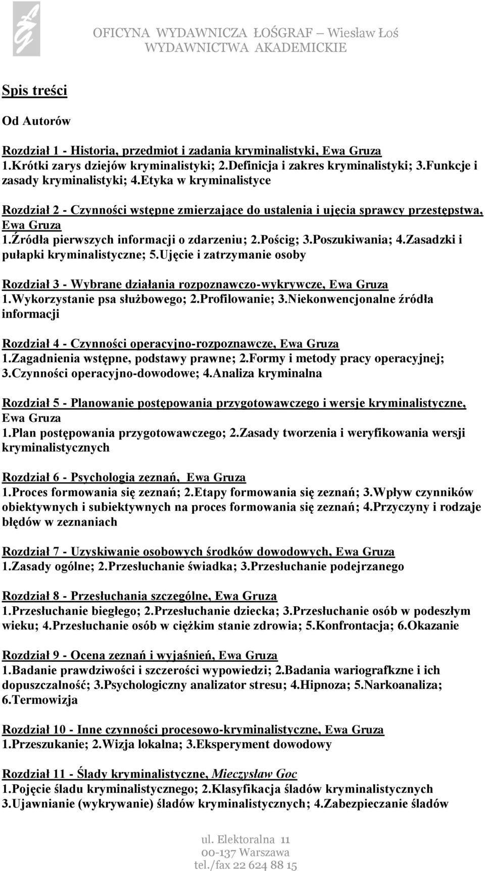 Źródła pierwszych informacji o zdarzeniu; 2.Pościg; 3.Poszukiwania; 4.Zasadzki i pułapki kryminalistyczne; 5.