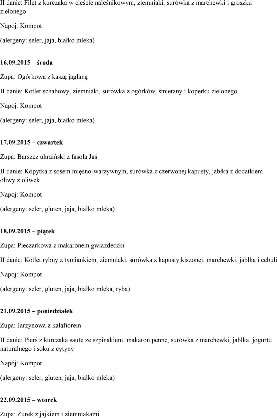 2015 czwartek Zupa: Barszcz ukraiński z fasolą Jaś II danie: Kopytka z sosem mięsno-warzywnym, surówka z czerwonej kapusty, jabłka z dodatkiem oliwy z oliwek 18.09.