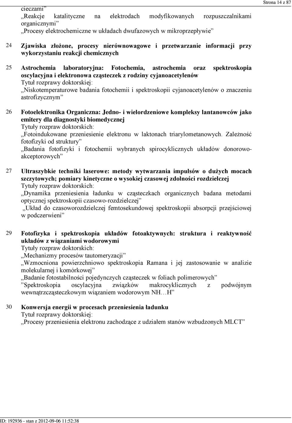 z rodziny cyjanoacetylenów Tytuł rozprawy doktorskiej: Niskotemperaturowe badania fotochemii i spektroskopii cyjanoacetylenów o znaczeniu astrofizycznym 26 Fotoelektronika Organiczna: Jedno- i