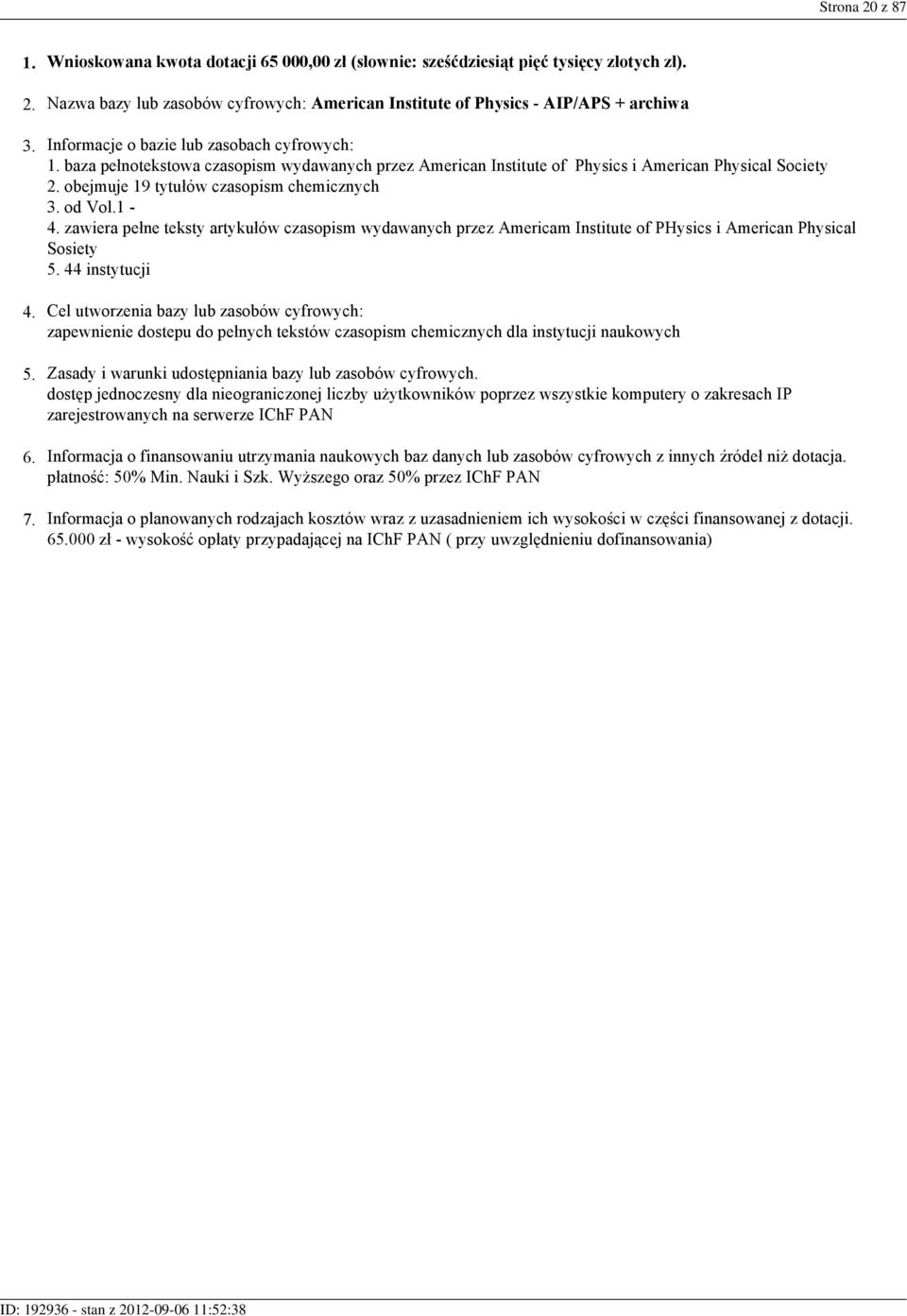 baza pełnotekstowa czasopism wydawanych przez American Institute of Physics i American Physical Society 2. obejmuje 19 tytułów czasopism chemicznych 3. od Vol.1-4.