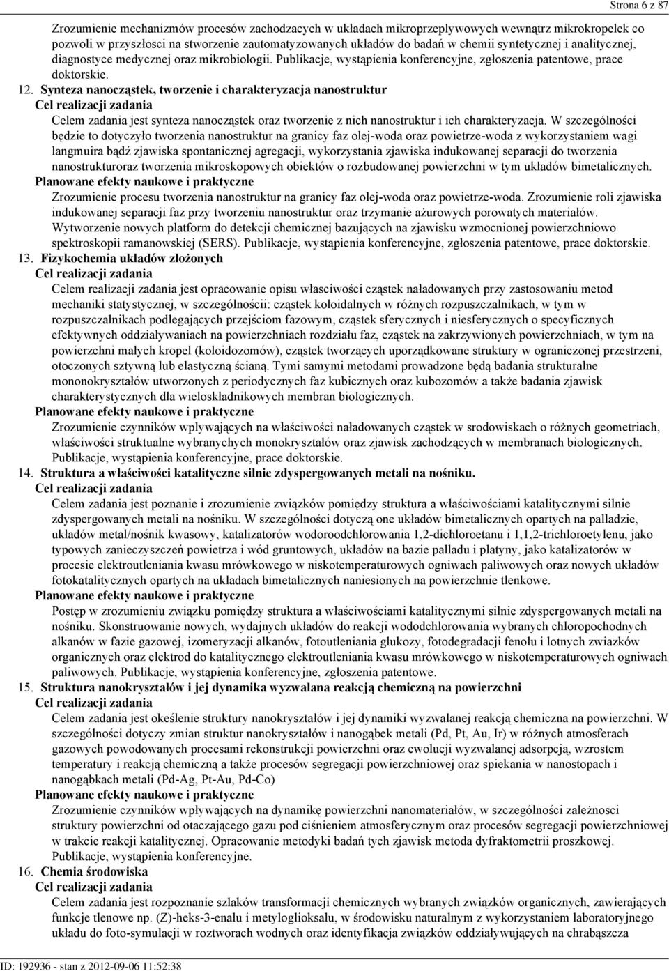 Synteza nanocząstek, tworzenie i charakteryzacja nanostruktur Cel realizacji zadania Celem zadania jest synteza nanocząstek oraz tworzenie z nich nanostruktur i ich charakteryzacja.