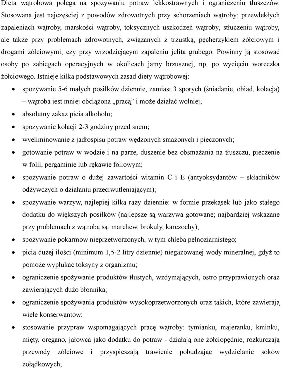 problemach zdrowotnych, związanych z trzustką, pęcherzykiem żółciowym i drogami żółciowymi, czy przy wrzodziejącym zapaleniu jelita grubego.