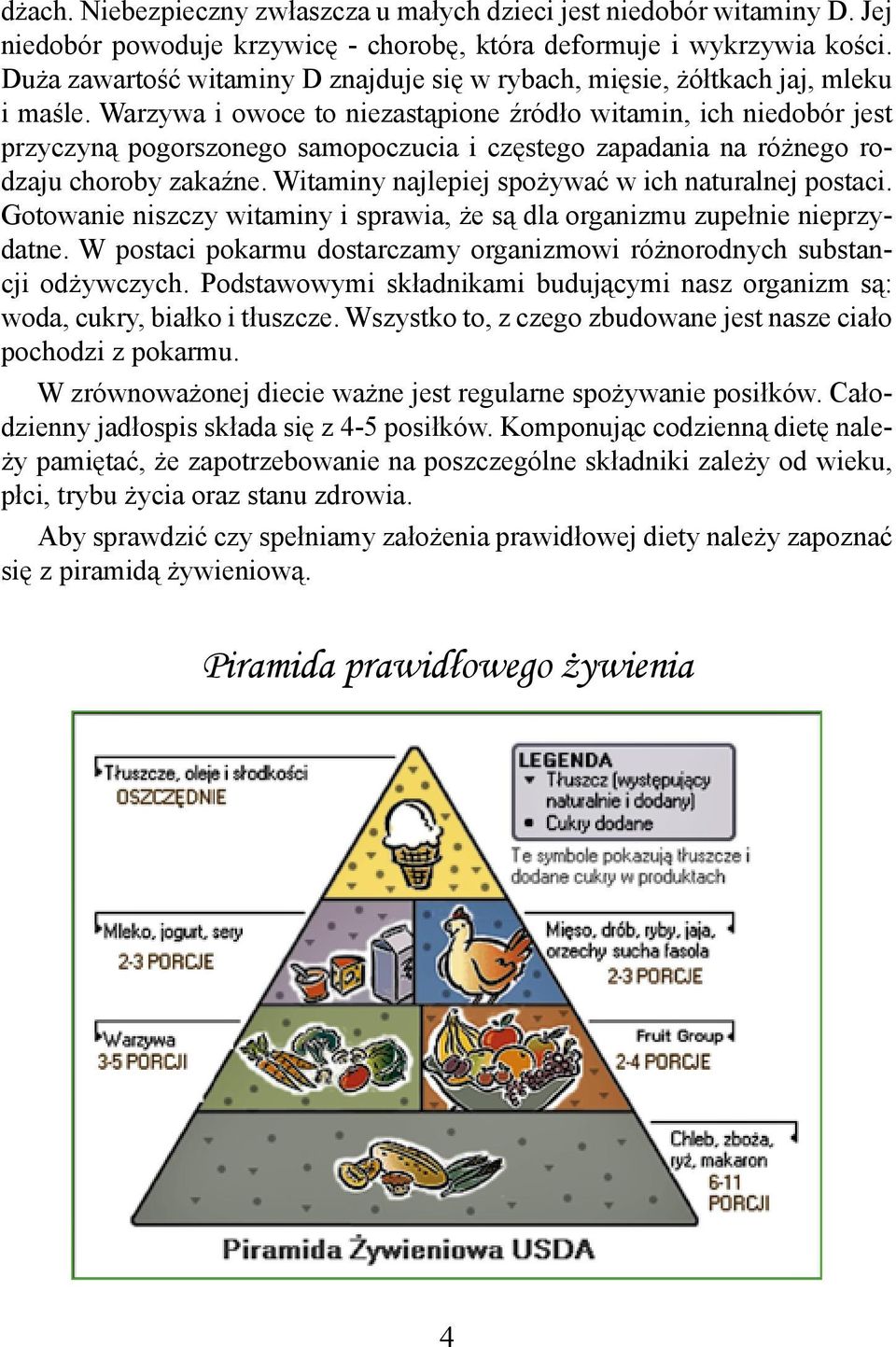 Warzywa i owoce to niezastąpione źródło witamin, ich niedobór jest przyczyną pogorszonego samopoczucia i częstego zapadania na różnego rodzaju choroby zakaźne.