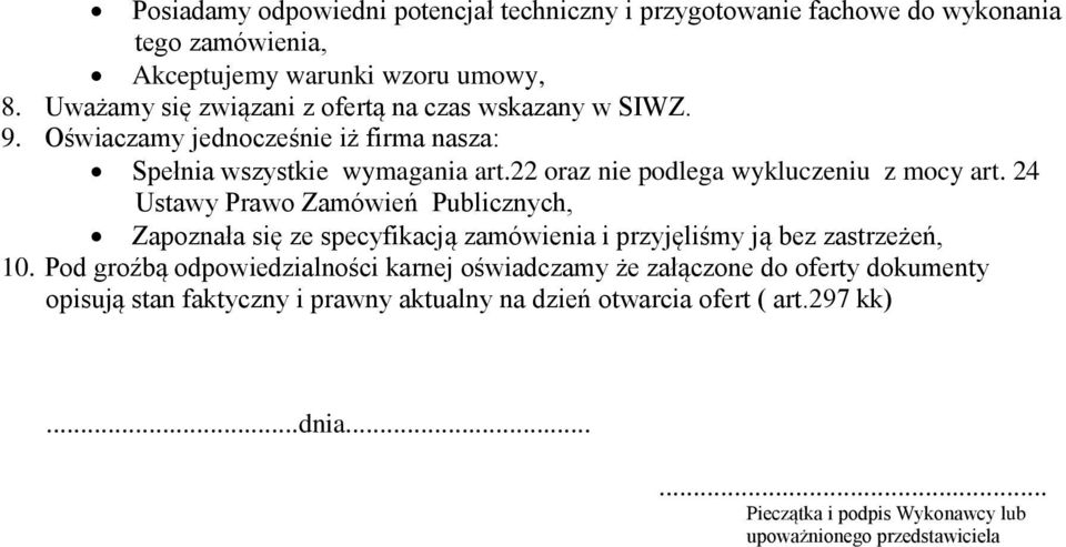 22 oraz nie podlega wykluczeniu z mocy art. 24 Ustawy Prawo Zamówień Publicznych, Zapoznała się ze specyfikacją zamówienia i przyjęliśmy ją bez zastrzeżeń, 10.