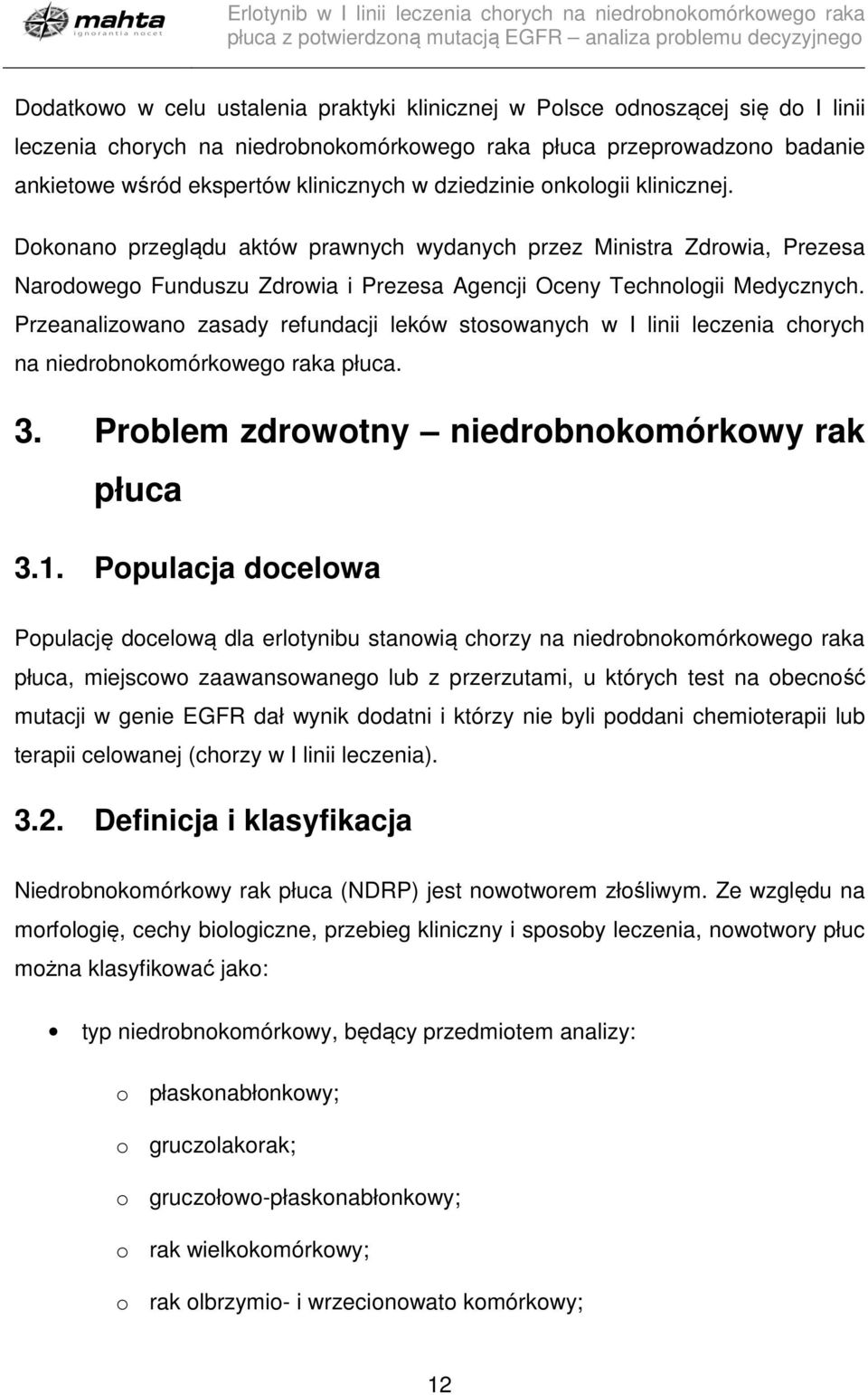 Przeanalizowano zasady refundacji leków stosowanych w I linii leczenia chorych na niedrobnokomórkowego raka płuca. 3. Problem zdrowotny niedrobnokomórkowy rak płuca 3.1.