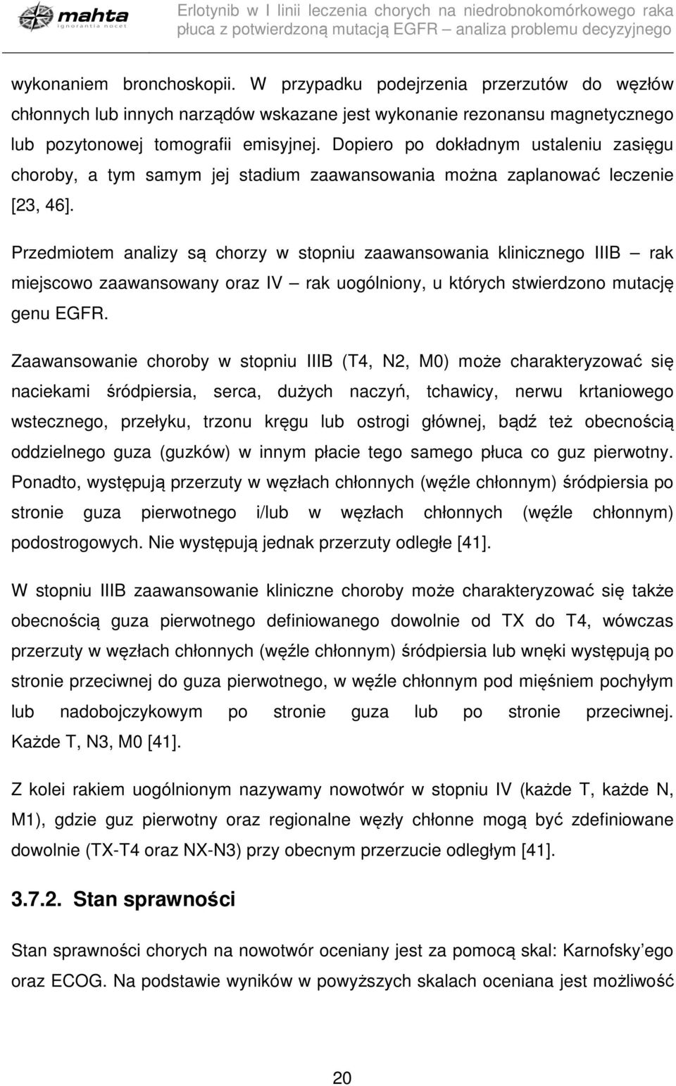 Przedmiotem analizy są chorzy w stopniu zaawansowania klinicznego IIIB rak miejscowo zaawansowany oraz IV rak uogólniony, u których stwierdzono mutację genu EGFR.