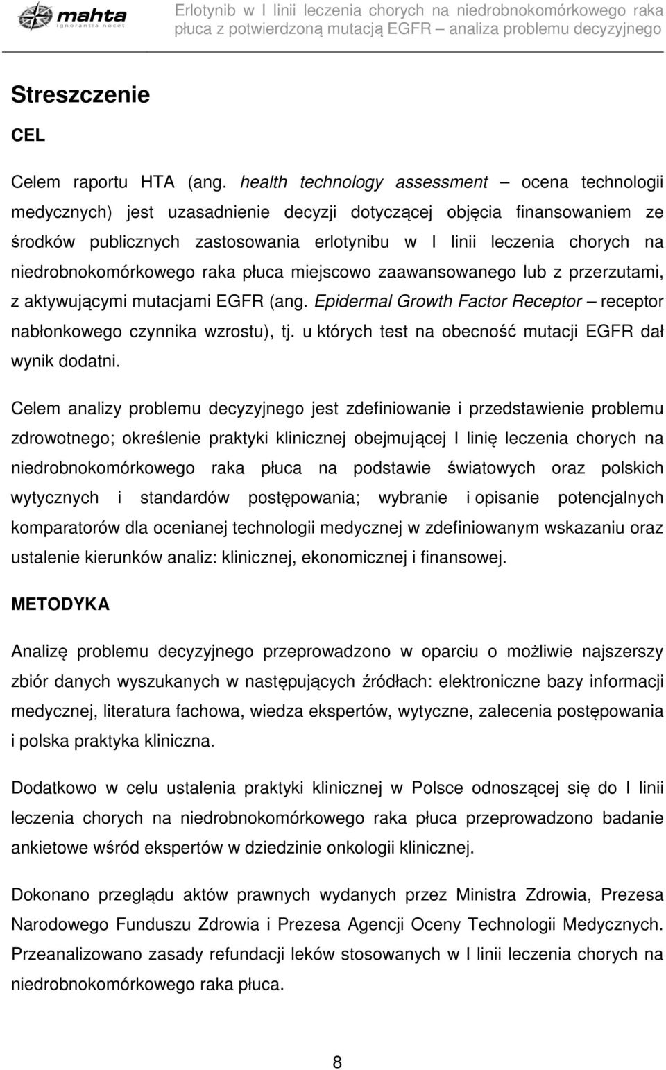 niedrobnokomórkowego raka płuca miejscowo zaawansowanego lub z przerzutami, z aktywującymi mutacjami EGFR (ang. Epidermal Growth Factor Receptor receptor nabłonkowego czynnika wzrostu), tj.