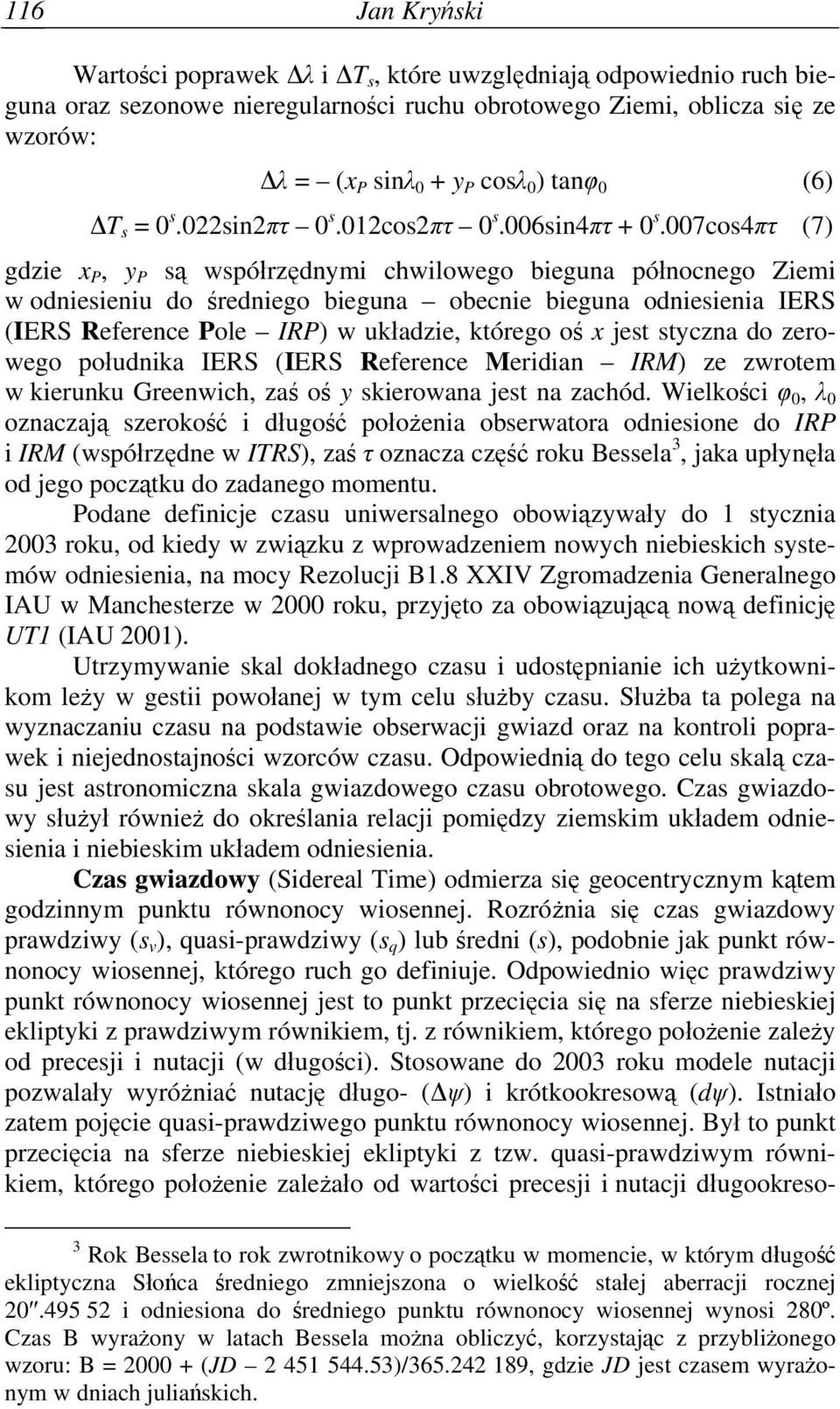 007cos4πτ (7) gdzie x P, y P są współrzędnymi chwilowego bieguna północnego Ziemi w odniesieniu do średniego bieguna obecnie bieguna odniesienia IERS (IERS Reference Pole IRP) w układzie, którego oś