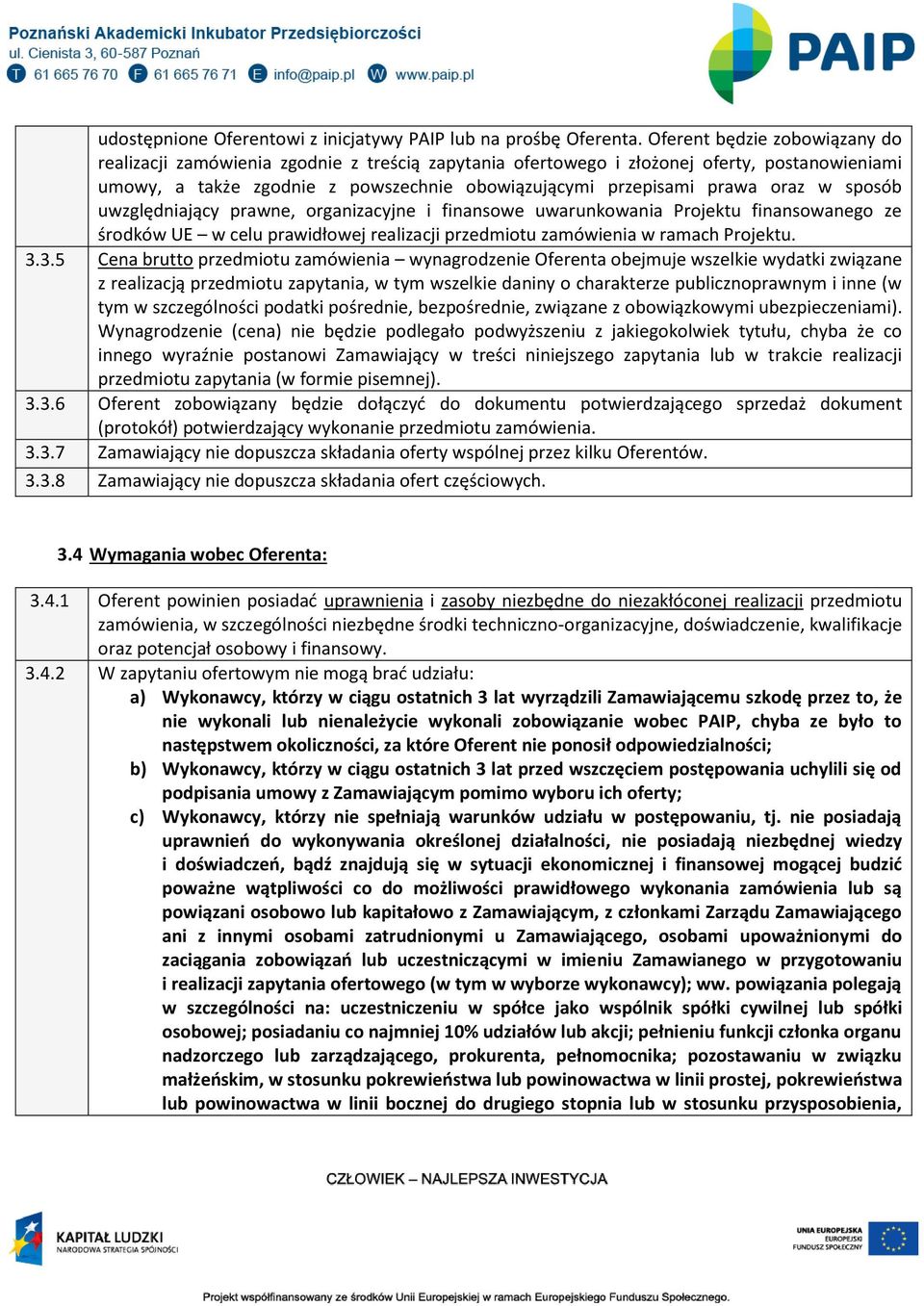 w sposób uwzględniający prawne, organizacyjne i finansowe uwarunkowania Projektu finansowanego ze środków UE w celu prawidłowej realizacji przedmiotu zamówienia w ramach Projektu. 3.