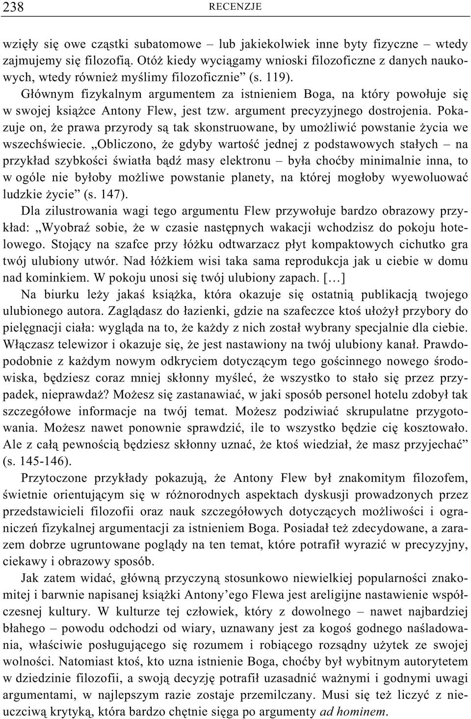 Głównym fizykalnym argumentem za istnieniem Boga, na który powołuje si w swojej ksi ce Antony Flew, jest tzw. argument precyzyjnego dostrojenia.