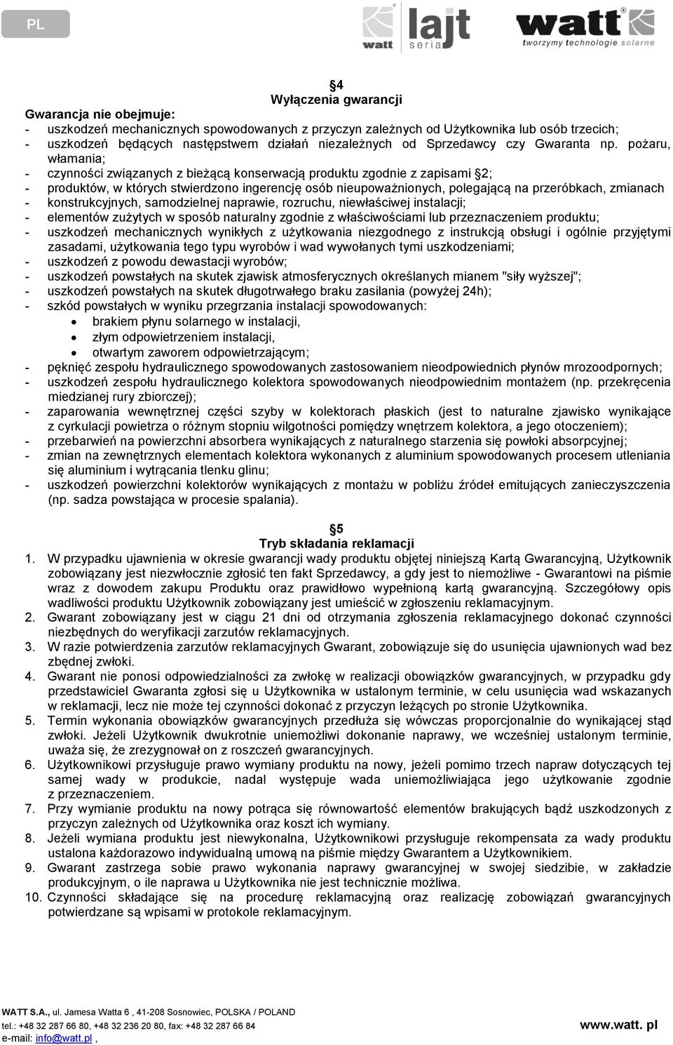 pożaru, włamania; czynności związanych z bieżącą konserwacją produktu zgodnie z zapisami 2; produktów, w których stwierdzono ingerencję osób nieupoważnionych, polegającą na przeróbkach, zmianach