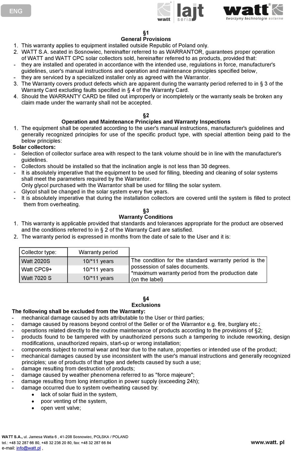 seated in Sosnowiec, hereinafter referred to as WARRANTOR, guarantees proper operation of WATT and WATT CPC solar collectors sold, hereinafter referred to as products, provided that: they are