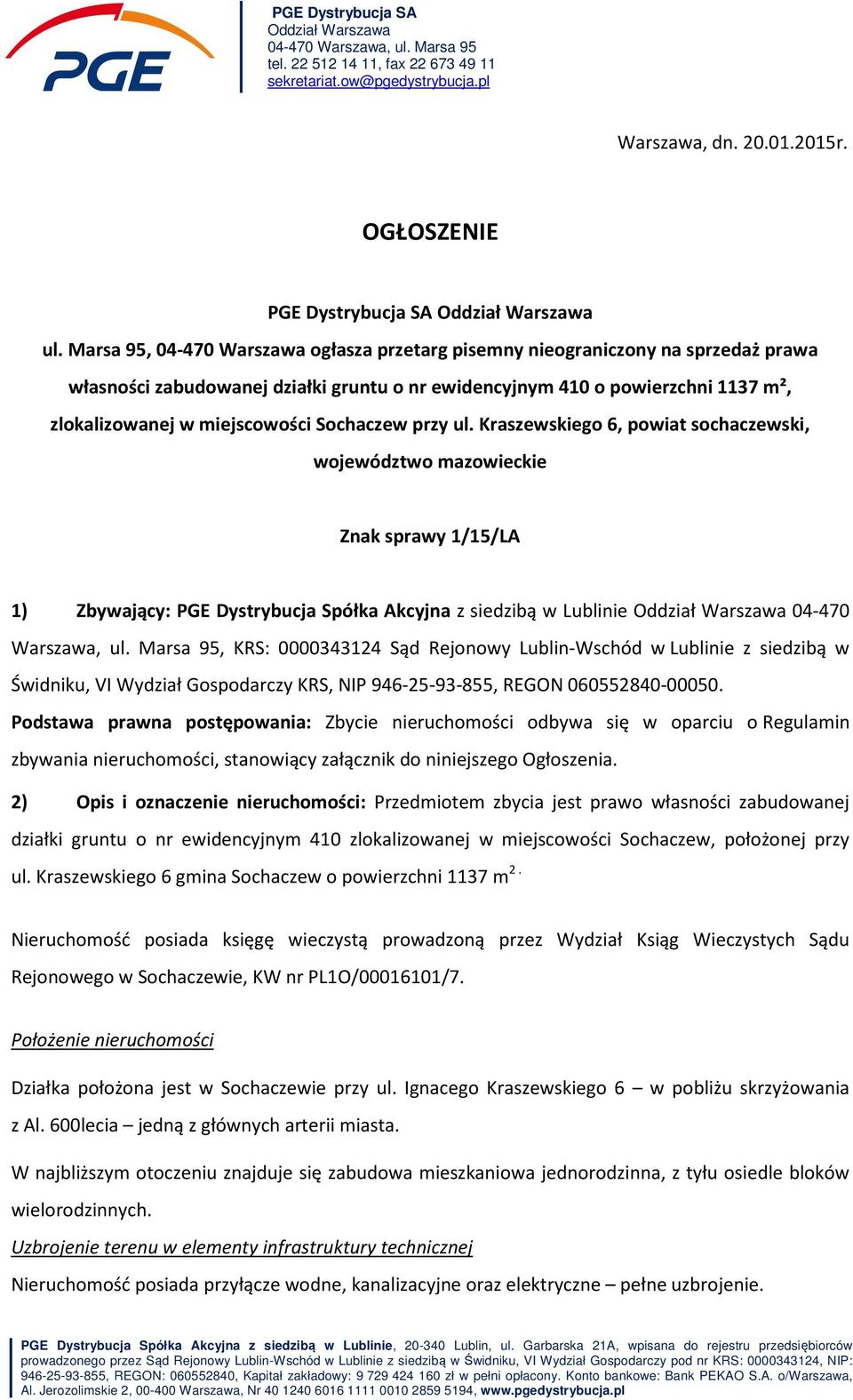 Marsa 95, 04-470 Warszawa ogłasza przetarg pisemny nieograniczony na sprzedaż prawa własności zabudowanej działki gruntu o nr ewidencyjnym 410 o powierzchni 1137 m², zlokalizowanej w miejscowości