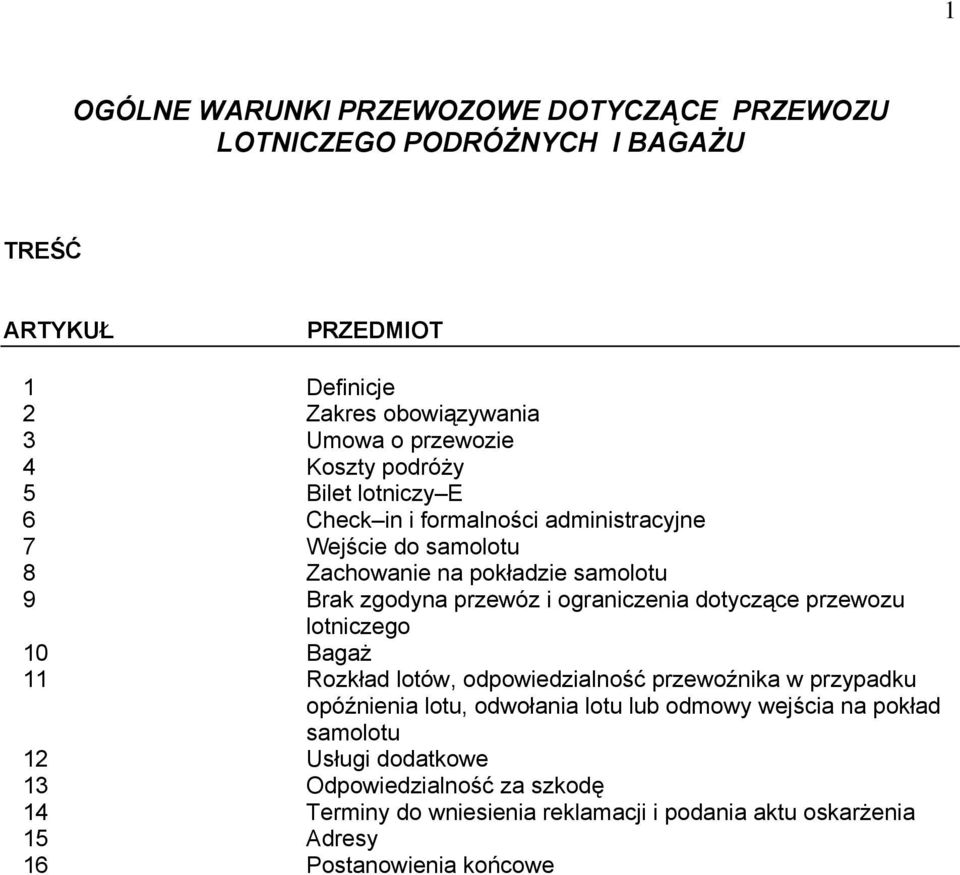 ograniczenia dotyczące przewozu lotniczego 10 Bagaż 11 Rozkład lotów, odpowiedzialność przewoźnika w przypadku opóźnienia lotu, odwołania lotu lub odmowy