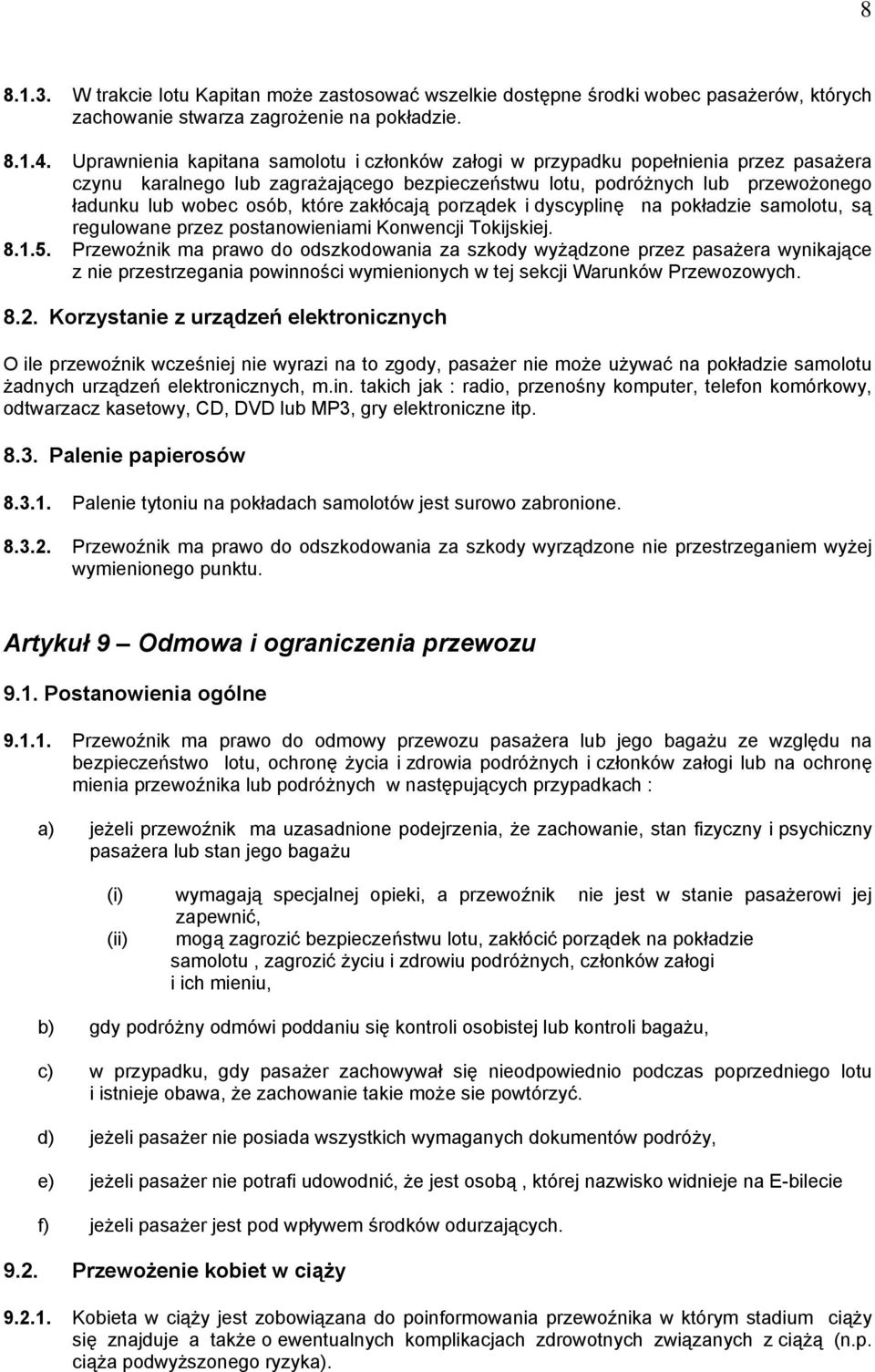 zakłócają porządek i dyscyplinę na pokładzie samolotu, są regulowane przez postanowieniami Konwencji Tokijskiej. 8.1.5.