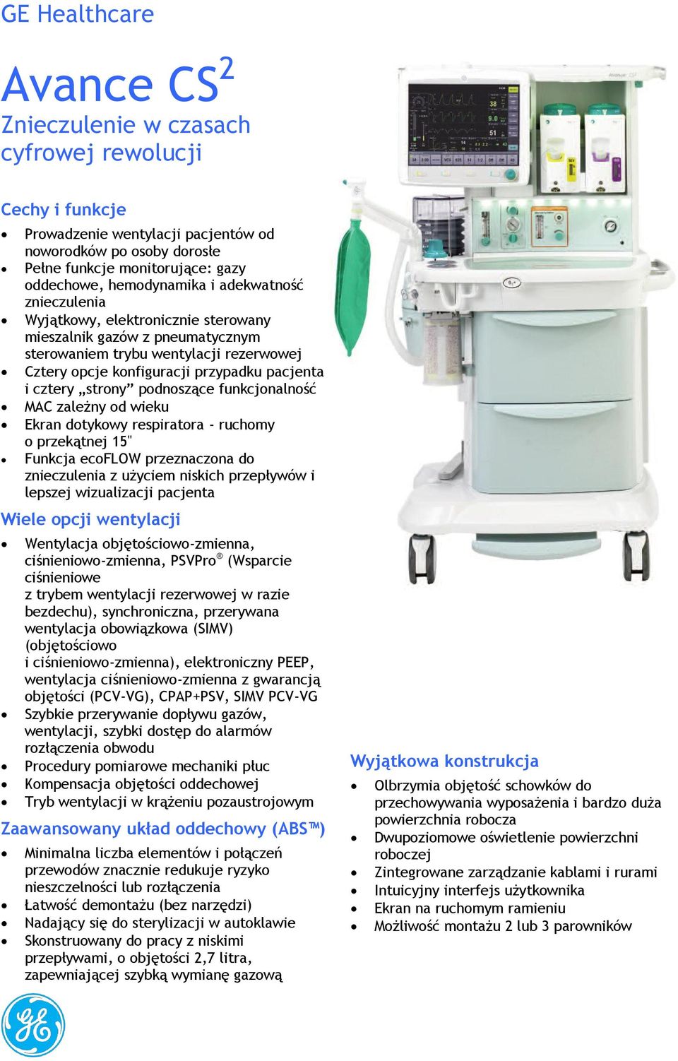 cztery strony podnoszące funkcjonalność MAC zależny od wieku Ekran dotykowy respiratora - ruchomy o przekątnej 15" Funkcja ecoflow przeznaczona do znieczulenia z użyciem niskich przepływów i lepszej