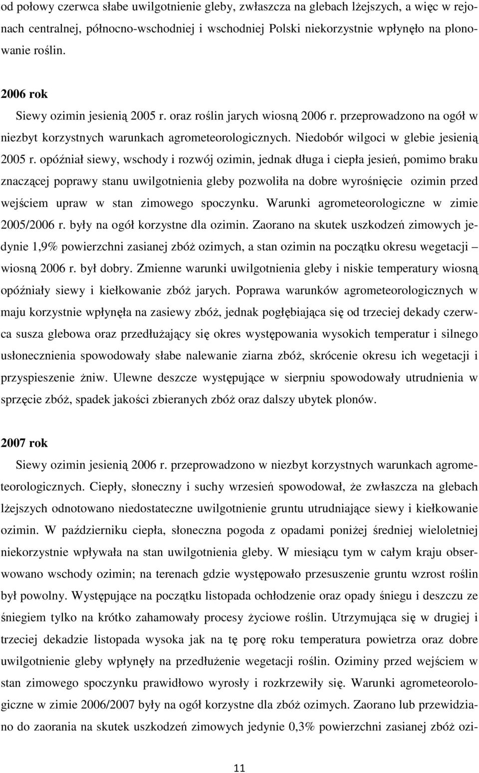 opóźniał siewy, wschody i rozwój ozimin, jednak długa i ciepła jesień, pomimo braku znaczącej poprawy stanu uwilgotnienia gleby pozwoliła na dobre wyrośnięcie ozimin przed wejściem upraw w stan