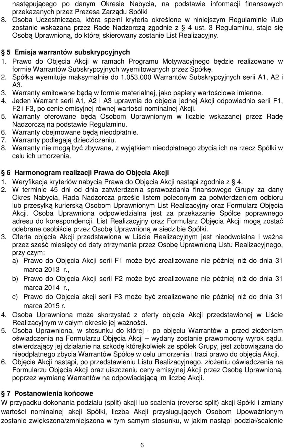 3 Regulaminu, staje się Osobą Uprawnioną, do której skierowany zostanie List Realizacyjny. 5 Emisja warrantów subskrypcyjnych 1.