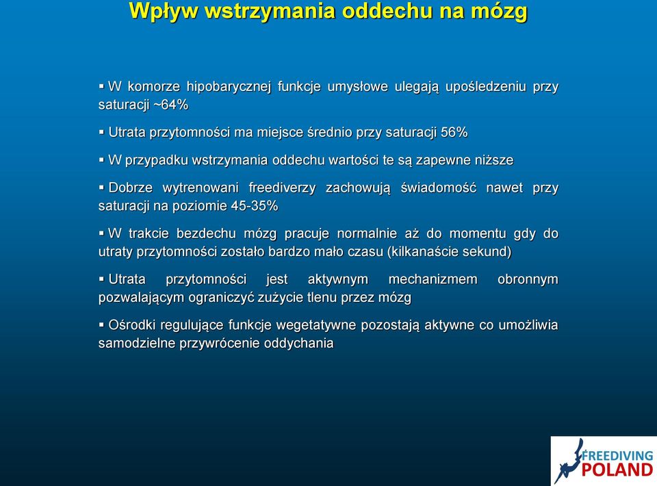 45-35% W trakcie bezdechu mózg pracuje normalnie aż do momentu gdy do utraty przytomności zostało bardzo mało czasu (kilkanaście sekund) Utrata przytomności jest