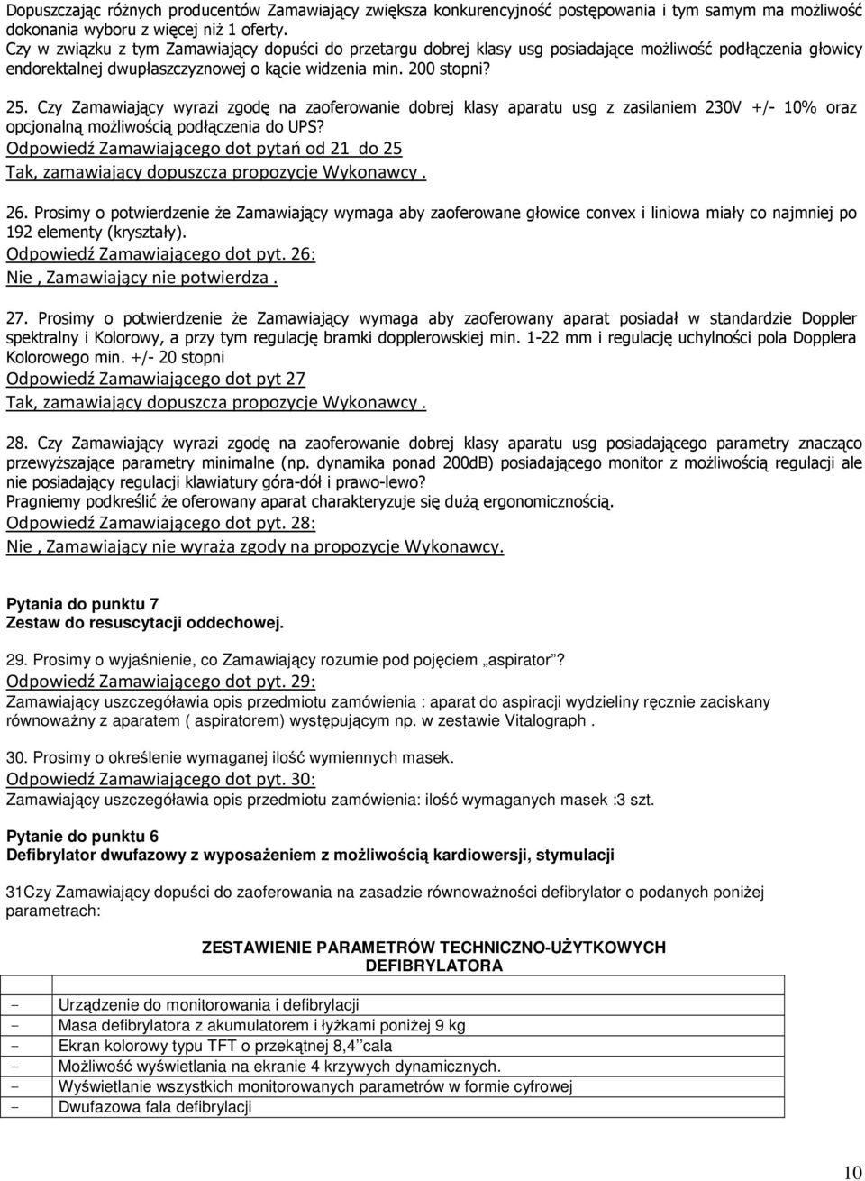 Czy Zamawiający wyrazi zgodę na zaoferowanie dobrej klasy aparatu usg z zasilaniem 230V +/- 10% oraz opcjonalną możliwością podłączenia do UPS?