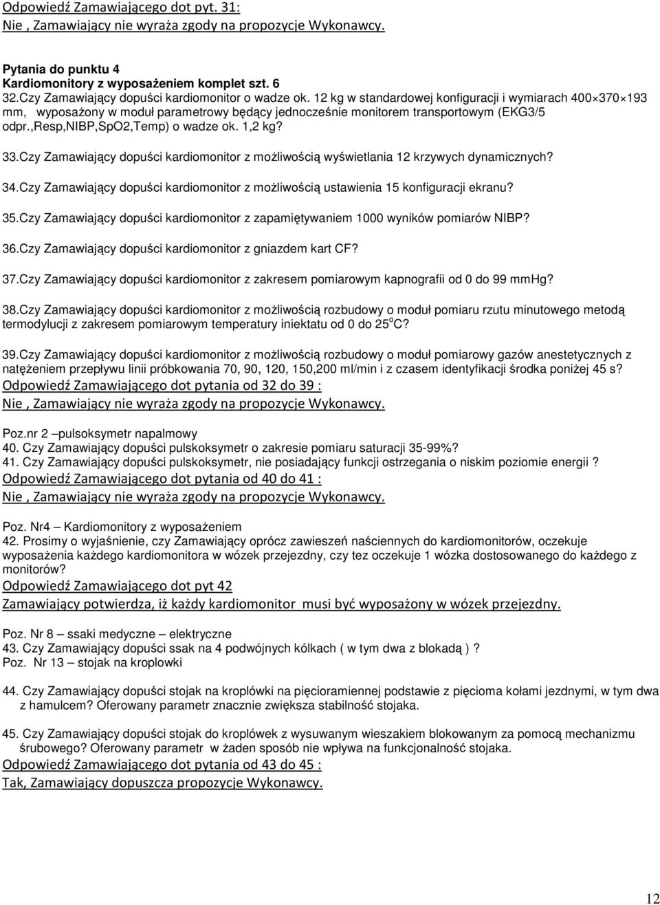 Czy Zamawiający dopuści kardiomonitor z możliwością wyświetlania 12 krzywych dynamicznych? 34.Czy Zamawiający dopuści kardiomonitor z możliwością ustawienia 15 konfiguracji ekranu? 35.