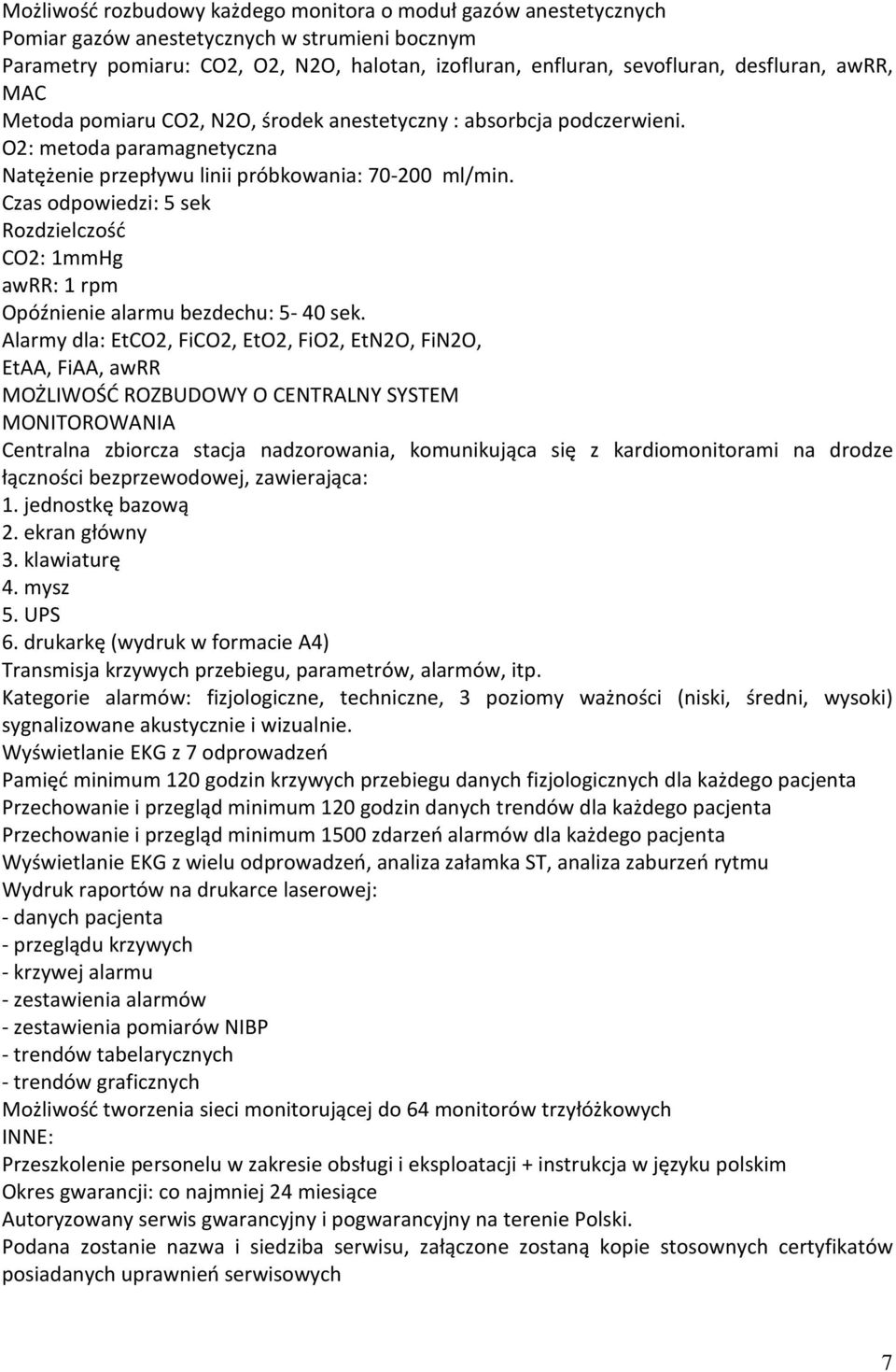 Czas odpowiedzi: 5 sek Rozdzielczość CO2: 1mmHg awrr: 1 rpm Opóźnienie alarmu bezdechu: 5-40 sek.