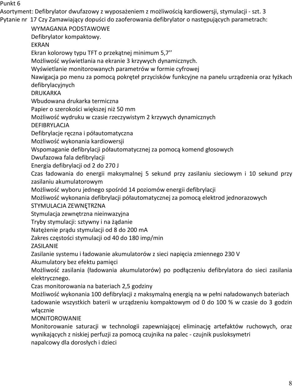 EKRAN Ekran kolorowy typu TFT o przekątnej minimum 5,7 Możliwość wyświetlania na ekranie 3 krzywych dynamicznych.