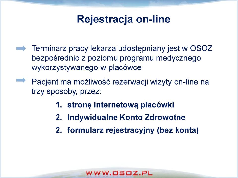 Pacjent ma możliwość rezerwacji wizyty on-line na trzy sposoby, przez: 1.