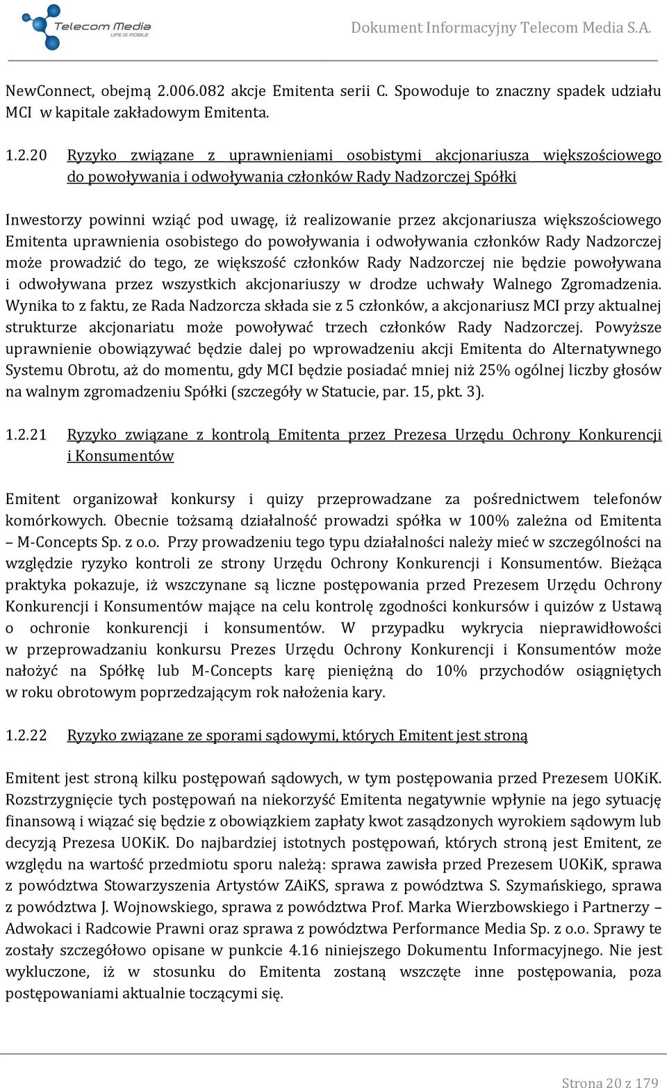 akcje Emitenta serii C. Spowoduje to znaczny spadek udziału MCI w kapitale zakładowym Emitenta. 1.2.