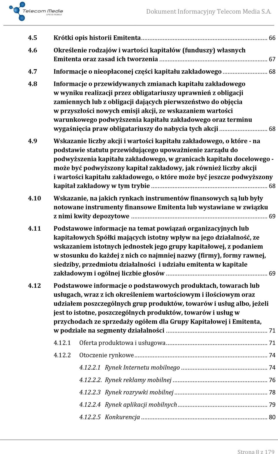 8 Informacje o przewidywanych zmianach kapitału zakładowego w wyniku realizacji przez obligatariuszy uprawnień z obligacji zamiennych lub z obligacji dających pierwszeństwo do objęcia w przyszłości