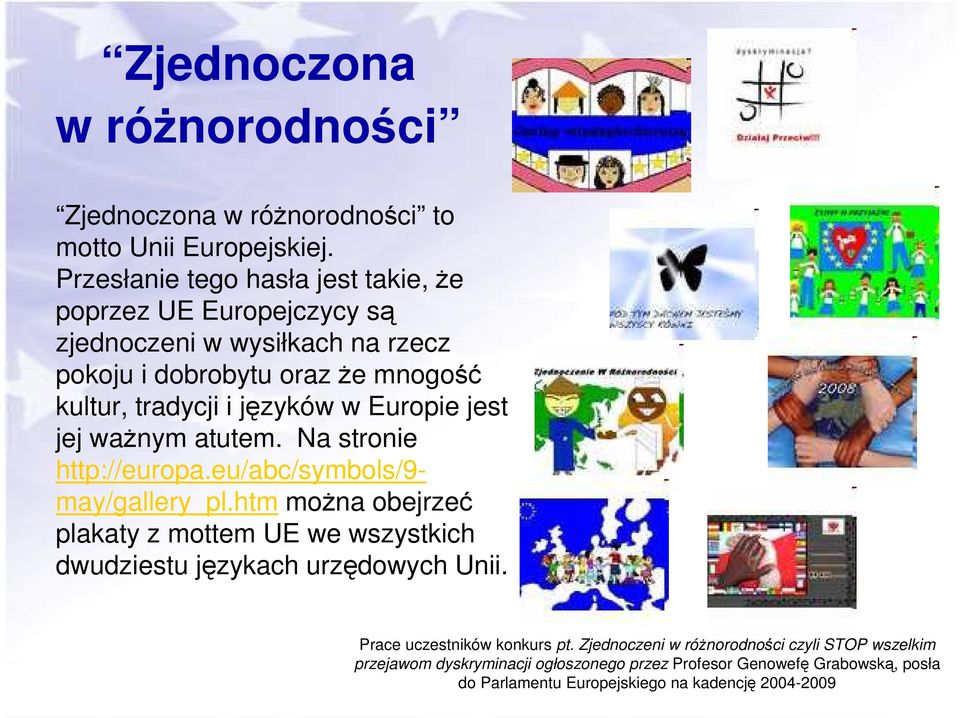 języków w Europie jest jej waŝnym atutem. Na stronie http://europa.eu/abc/symbols/9- may/gallery_pl.