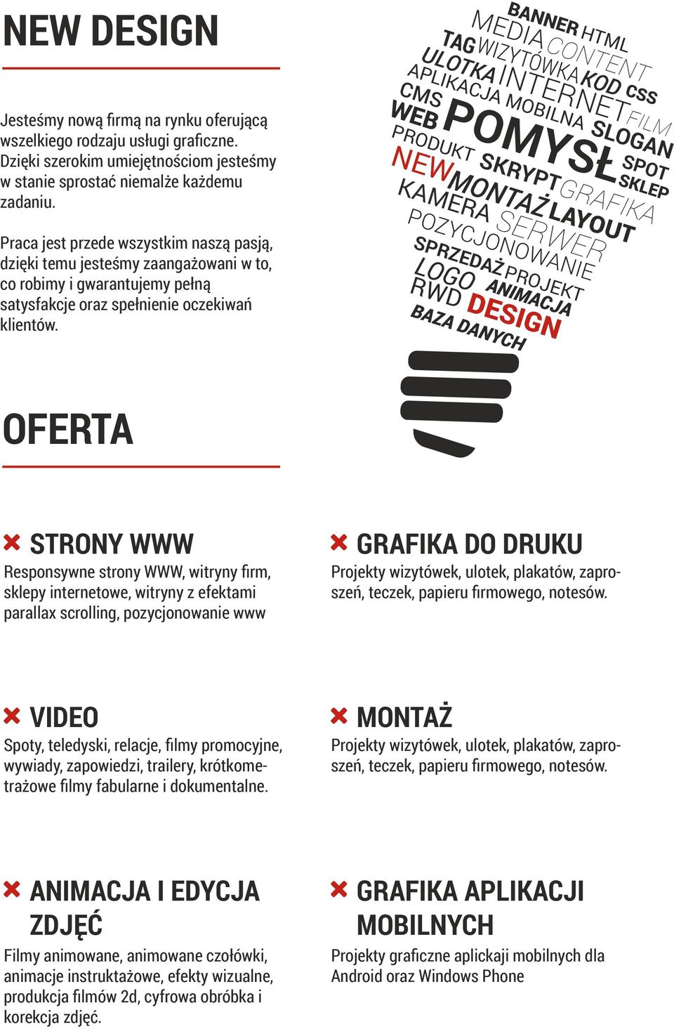 ULOTKAINTERNETFILM APLIKACJA MOBILNA SLOGAN CMS SPOT POMYSŁ WEB SKLEP PRODUKT KOD NEWMONTAŻ LAYOUT CSS SKRYPTGRAFIKA KAMERA SERWER Praca jest przede wszystkim naszą pasją, dzięki temu jesteśmy