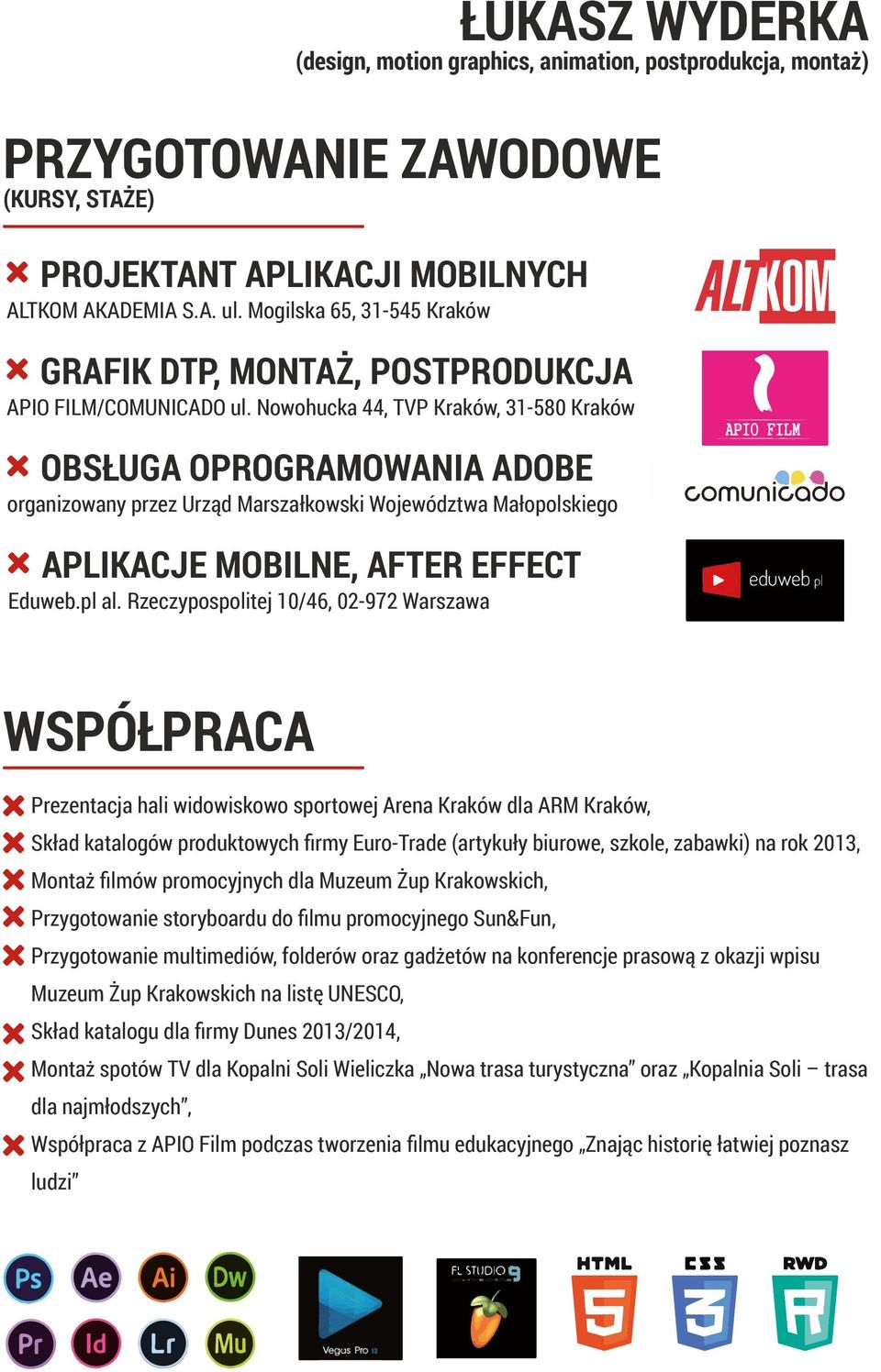 Nowohucka 44, TVP Kraków, 31-580 Kraków OBSŁUGA OPROGRAMOWANIA ADOBE organizowany przez Urząd Marszałkowski Województwa Małopolskiego APLIKACJE MOBILNE, AFTER EFFECT Eduweb.pl al.