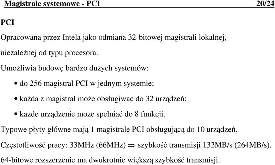 UmoŜliwia budowę bardzo duŝych systemów: do 256 magistral PCI w jednym systemie; kaŝda z magistral moŝe obsługiwać do 32 urządzeń;