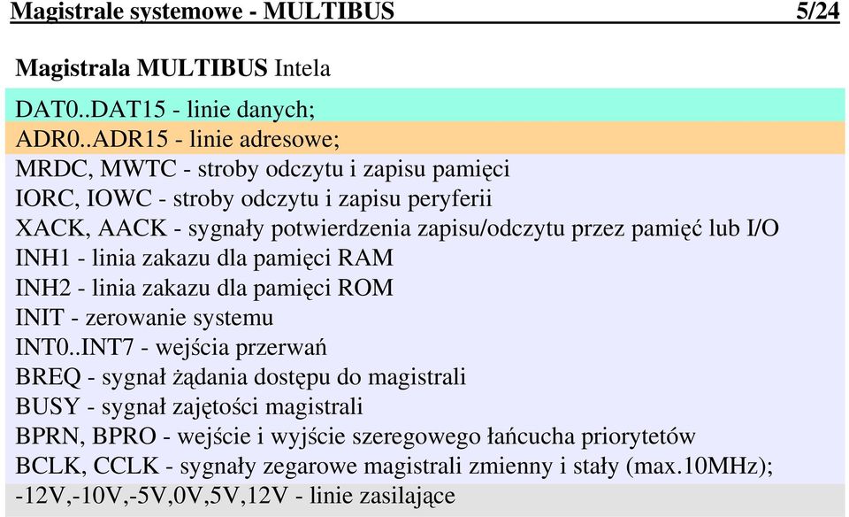 przez pamięć lub I/O INH1 - linia zakazu dla pamięci RAM INH2 - linia zakazu dla pamięci ROM INIT - zerowanie systemu INT0.