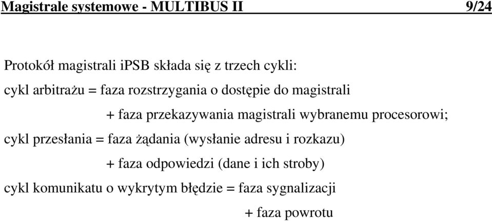 wybranemu procesorowi; cykl przesłania = faza Ŝądania (wysłanie adresu i rozkazu) + faza