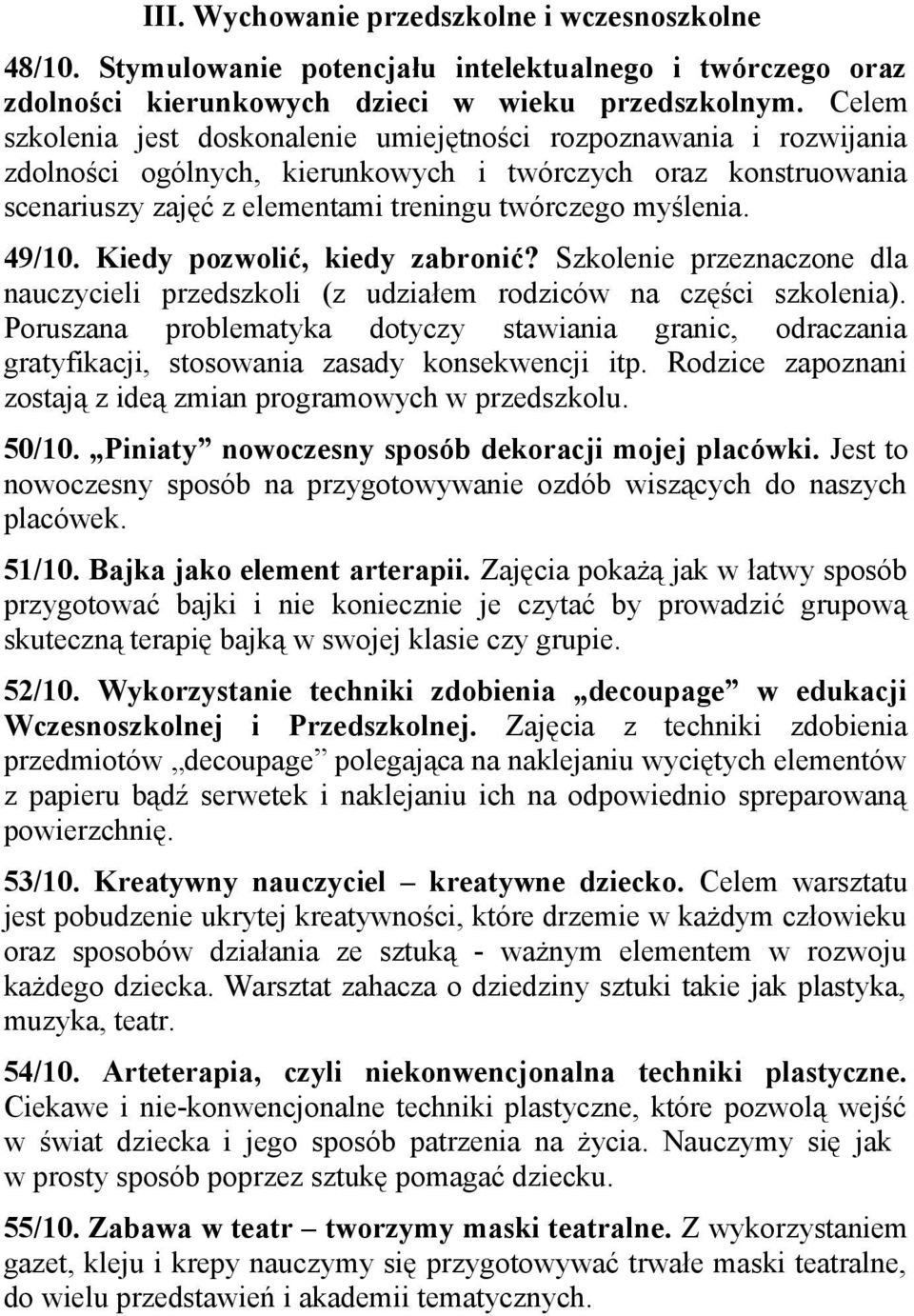 49/10. Kiedy pozwolić, kiedy zabronić? Szkolenie przeznaczone dla nauczycieli przedszkoli (z udziałem rodziców na części szkolenia).