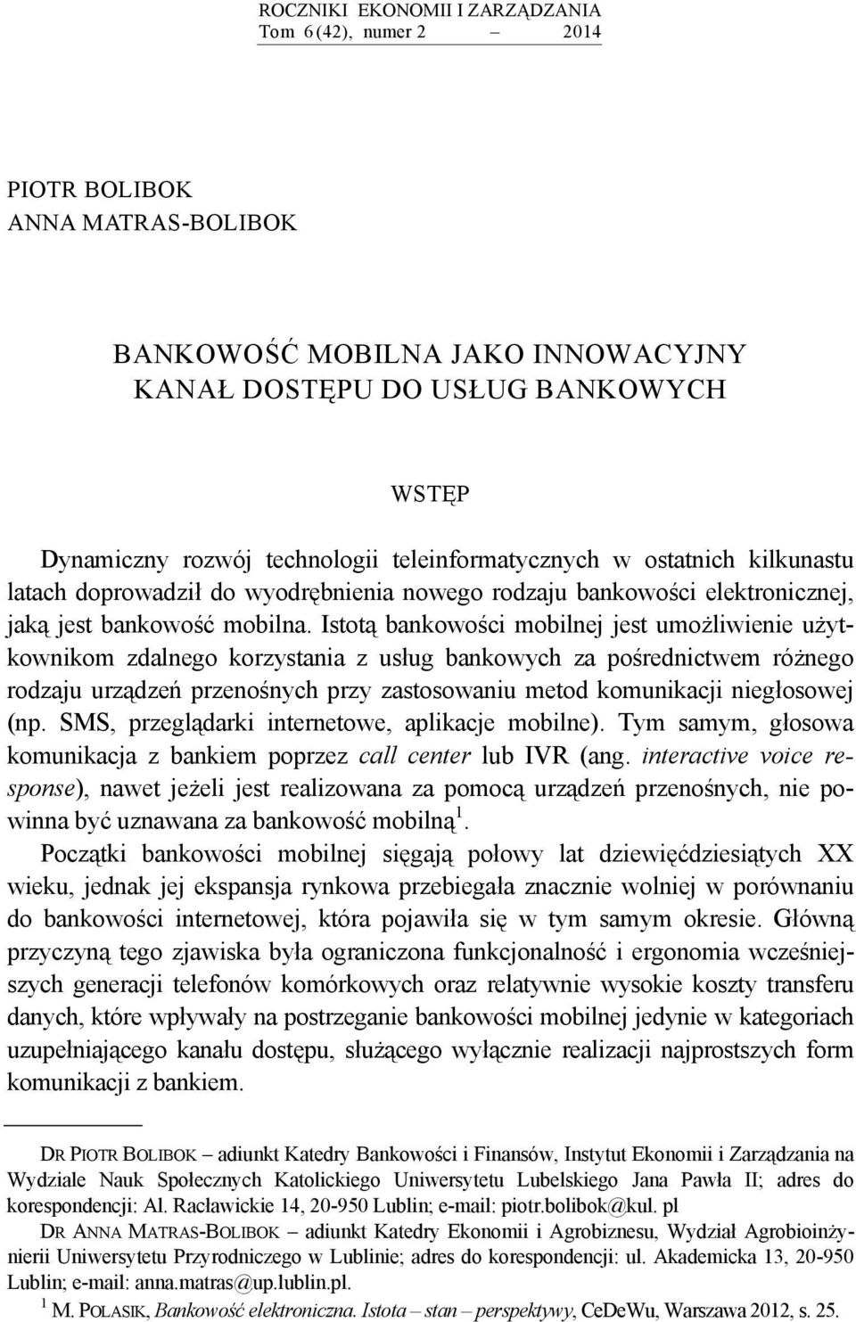 Istotą bankowości mobilnej jest umożliwienie użytkownikom zdalnego korzystania z usług bankowych za pośrednictwem różnego rodzaju urządzeń przenośnych przy zastosowaniu metod komunikacji niegłosowej