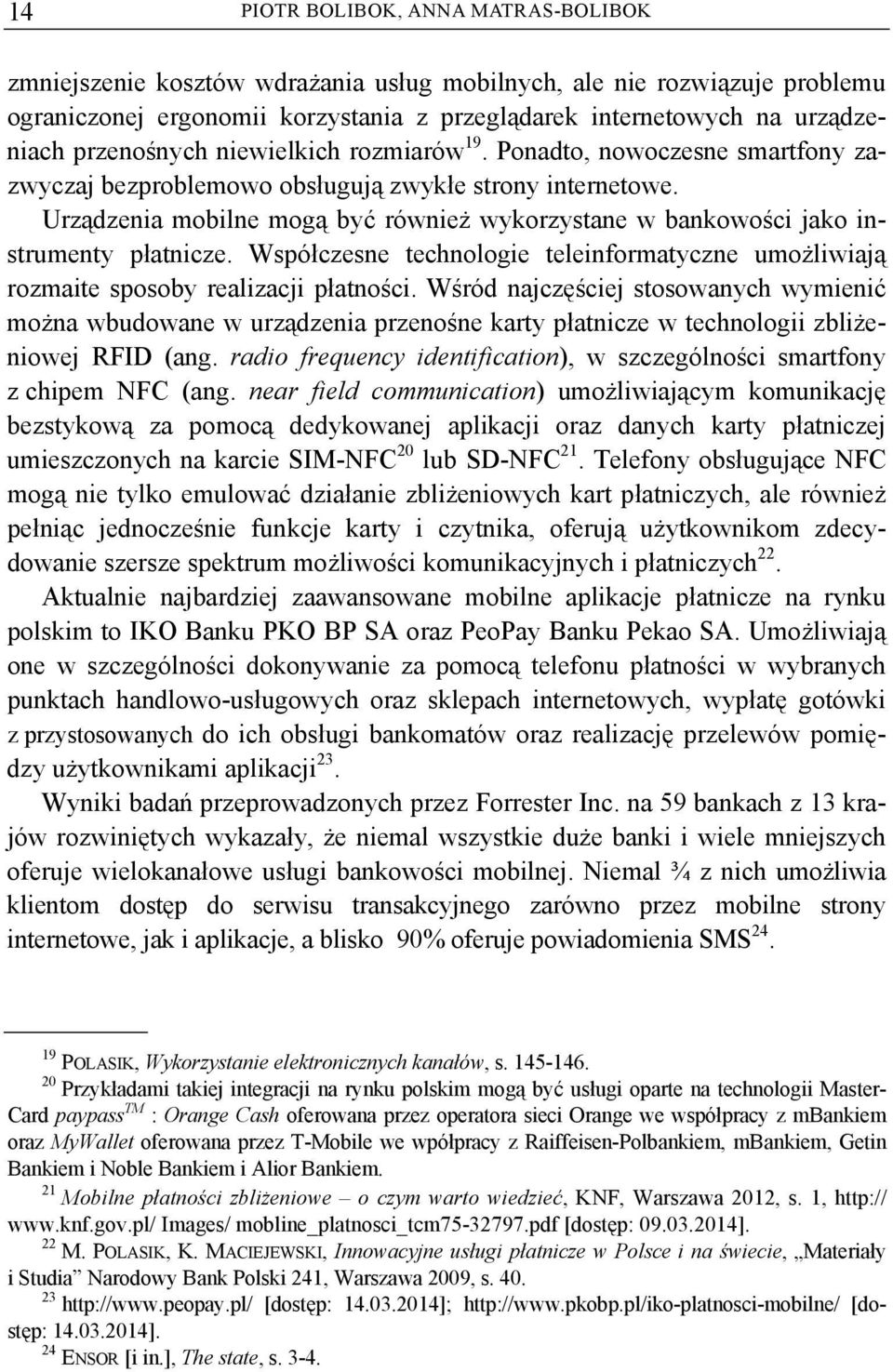 Urządzenia mobilne mogą być również wykorzystane w bankowości jako instrumenty płatnicze. Współczesne technologie teleinformatyczne umożliwiają rozmaite sposoby realizacji płatności.